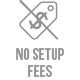 No Setup Fees